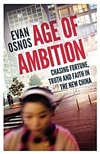 Age of Ambition : Chasing Fortune, Truth and Faith in the New China (Hardcover)