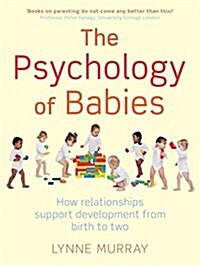 The Psychology of Babies : How relationships support development from birth to two (Paperback)