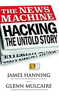 The News Machine : Hacking: The Untold Story (Paperback)