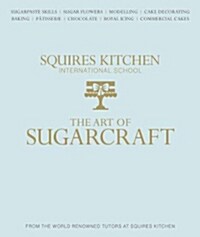 The Art of Sugarcraft : Sugarpaste Skills, Sugar Flowers, Modelling, Cake Decorating, Baking, Patisserie, Chocolate, Royal Icing and Commercial Cakes (Hardcover)
