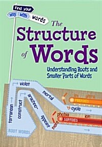 The Structure of Words : Understanding Roots and Smaller Parts of Words (Paperback)