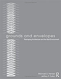 Grounds and Envelopes : Reshaping Architecture and the Built Environment (Hardcover)