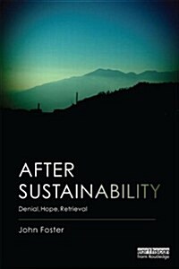 After Sustainability : Denial, Hope, Retrieval (Paperback)