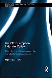 The New European Industrial Policy : Global Competitiveness and the Manufacturing Renaissance (Hardcover)