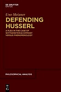 Defending Husserl: A Plea in the Case of Wittgenstein & Company Versus Phenomenology (Hardcover)