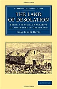 The Land of Desolation : Being a Personal Narrative of Adventures in Greenland (Paperback)