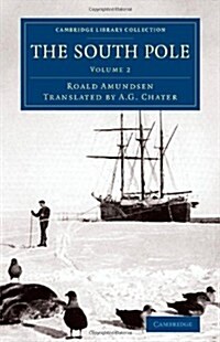 The South Pole : An Account of the Norwegian Antarctic Expedition in the Fram, 1910–1912 (Paperback)