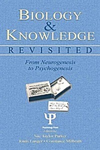 Biology and Knowledge Revisited : From Neurogenesis to Psychogenesis (Paperback)