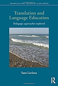 Translation and Language Education : Pedagogic Approaches Explored (Hardcover)