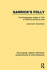 Garricks Folly : The Shakespeare Jubilee of 1769 at Stratford and Drury Lane (Hardcover)
