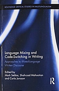 Language Mixing and Code-Switching in Writing : Approaches to Mixed-Language Written Discourse (Paperback)