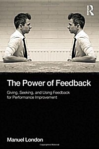 The Power of Feedback : Giving, Seeking, and Using Feedback for Performance Improvement (Hardcover)