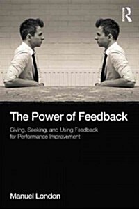 The Power of Feedback : Giving, Seeking, and Using Feedback for Performance Improvement (Paperback)