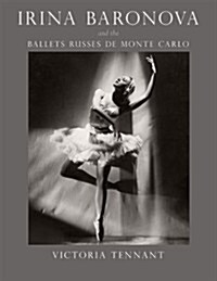 Irina Baronova and the Ballets Russes De Monte Carlo (Hardcover)