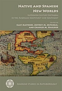 Native and Spanish New Worlds: Sixteenth-Century Entradas in the American Southwest and Southeast (Paperback, 3)