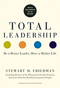 Total Leadership: Be a Better Leader, Have a Richer Life (with New Preface) (Paperback)