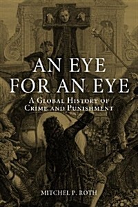 An Eye for an Eye : A Global History of Crime and Punishment (Hardcover)