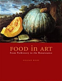 Food in Art : From Prehistory to Renaissance (Hardcover)