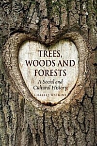 Trees, Woods and Forests : A Social and Cultural History (Hardcover)