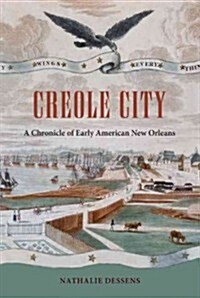 Creole City: A Chronicle of Early American New Orleans (Hardcover)