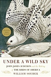 Under a Wild Sky: John James Audubon and the Making of the Birds of America (Paperback)