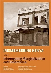 (Re)Membering Kenya Vol 2. Interrogating Marginalization and Governance (Paperback)