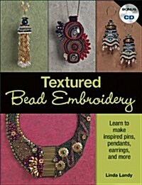 Textured Bead Embroidery: Learn to Make Inspired Pins, Pendants, Earrings, and More [With CDROM] (Paperback)