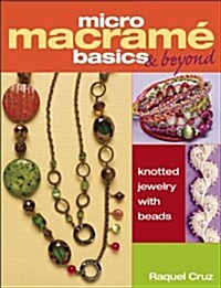 Micro Macrama Basics & Beyond: Knotted Jewelry with Beads (Paperback)