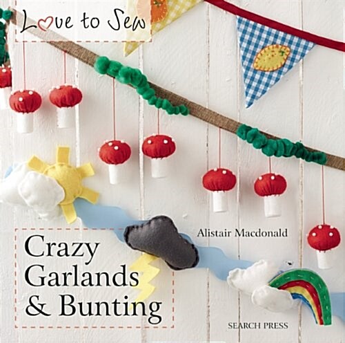 Love to Sew: Crazy Garlands & Bunting (Paperback)