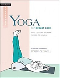 Yoga for Breast Care: What Every Woman Needs to Know (Paperback)