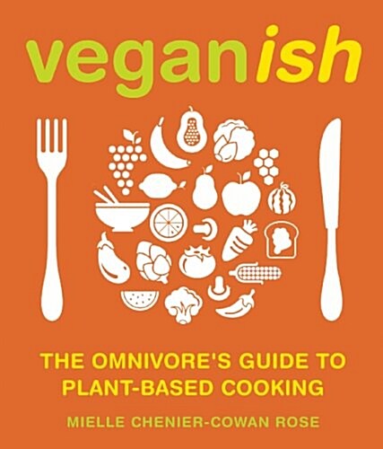 Veganish: The Omnivores Guide to Plant-Based Cooking (Paperback)