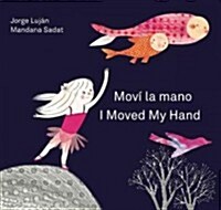 Mov?La Mano / I Moved My Hand (Hardcover)