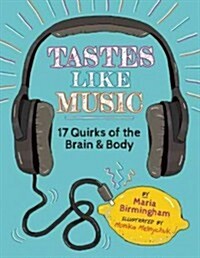Tastes Like Music: 17 Quirks of the Brain and Body (Paperback)
