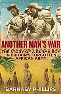 Another Mans War : The Story of a Burma Boy in Britains Forgotten African Army (Hardcover)