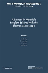 Advances in Materials Problem Solving with the Electron Microscope: Volume 589 (Paperback)