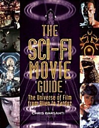 The Sci-Fi Movie Guide: The Universe of Film from Alien to Zardoz (Paperback)