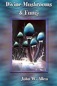 Divine Mushrooms and Fungi (Paperback)