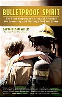 Bulletproof Spirit: The First Responders Essential Resource for Protecting and Healing Mind and Heart (Paperback)