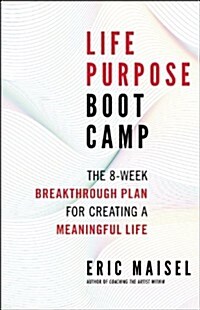 Life Purpose Boot Camp: The 8-Week Breakthrough Plan for Creating a Meaningful Life (Paperback)