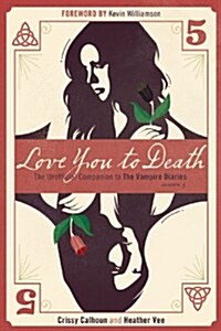 Love You to Death -- Season 5: The Unofficial Companion to the Vampire Diaries (Paperback)