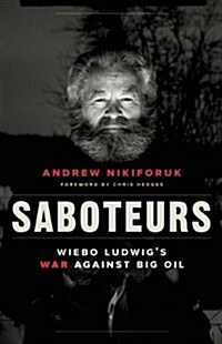 Saboteurs: Wiebo Ludwigs War Against Big Oil (Paperback, Revised)