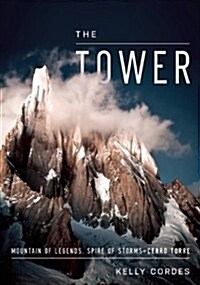 The Tower: A Chronicle of Climbing and Controversy on Cerro Torre (Hardcover)