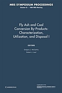 Fly Ash and Coal Conversion By-Products: Characterization, Utilization, and Disposal I: Volume 43 (Paperback)