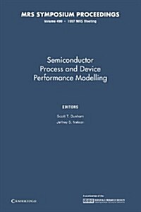 Semiconductor Process and Device Performance Modelling: Volume 490 (Paperback)