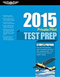 Private Pilot Test Prep 2015: Study & Prepare: Pass Your Test and Know What Is Essential to Become a Safe, Competent Pilot -- From the Most Trusted (Paperback, 2015)