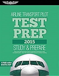 Airline Transport Pilot Test Prep 2015: Study & Prepare: Pass Your Test and Know What Is Essential to Become a Safe, Competent Pilot -- From the Most (Paperback, 2015)