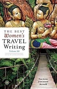 The Best Womens Travel Writing, Volume 10: True Stories from Around the World (Paperback)