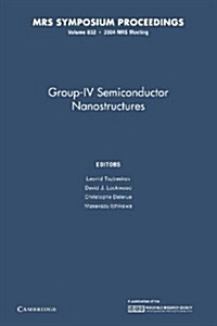 Group-IV Semiconductor Nanostructures: Volume 832 (Paperback)