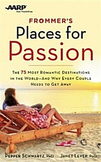 Frommers/AARP Places for Passion: The 75 Most Romantic Destinations in the World - And Why Every Couple Needs to Get Away (Paperback)