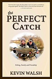 The Perfect Catch: Fishing, Family and Friendship (Paperback)